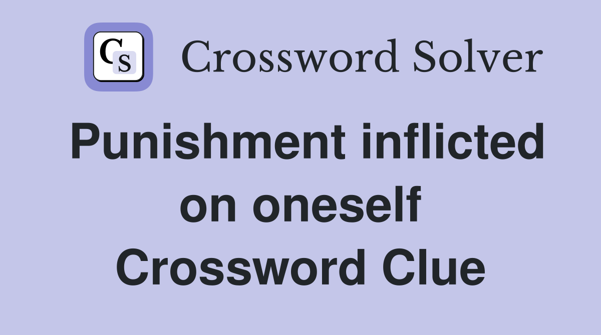 Punishment inflicted on oneself Crossword Clue
