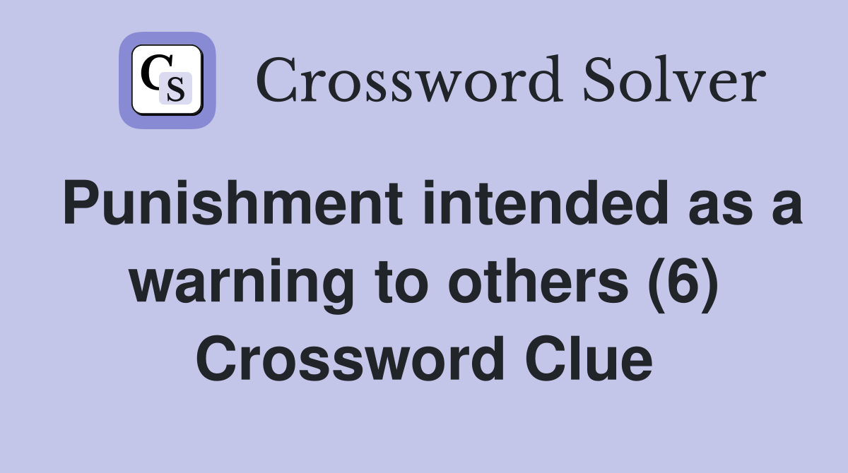 Punishment intended as a warning to others (6) Crossword Clue