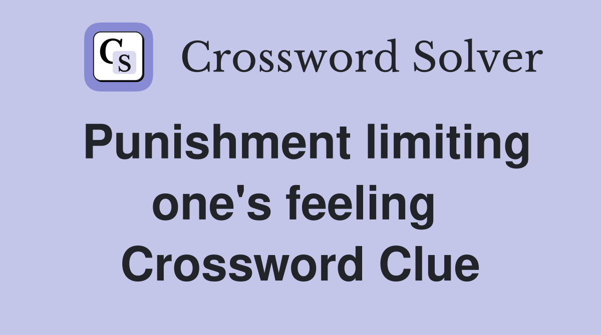 Punishment limiting one's feeling  Crossword Clue