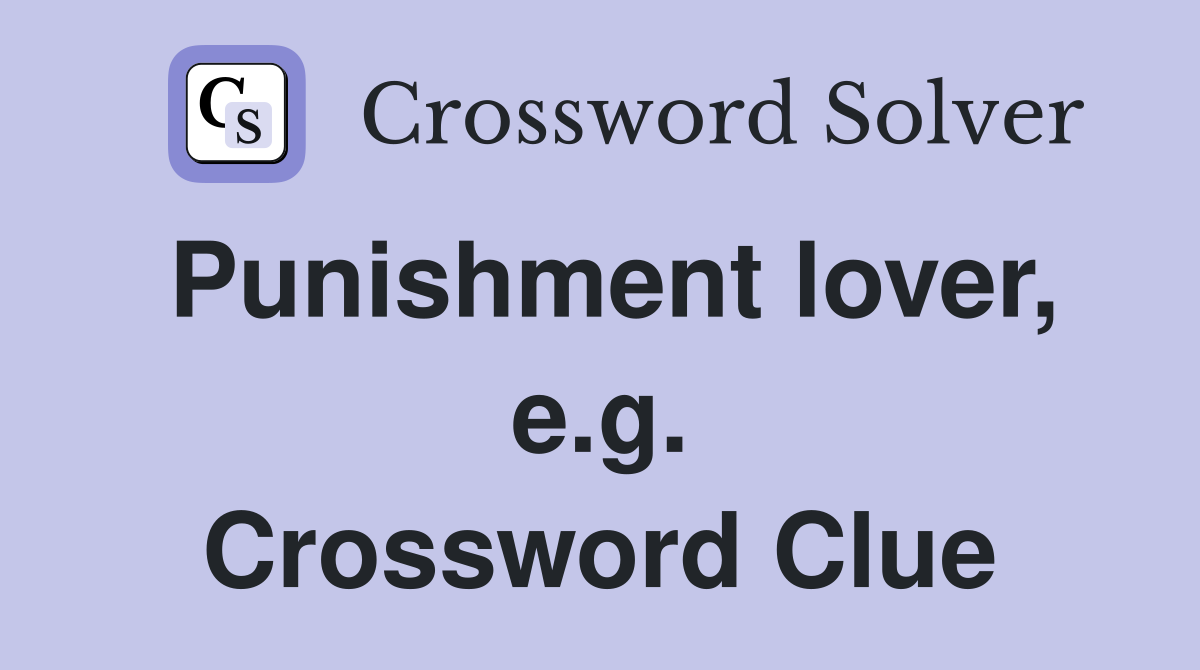 Punishment lover, e.g. Crossword Clue
