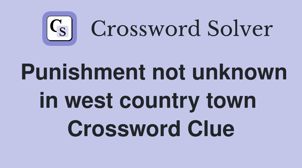 Punishment not unknown in west country town  Crossword Clue