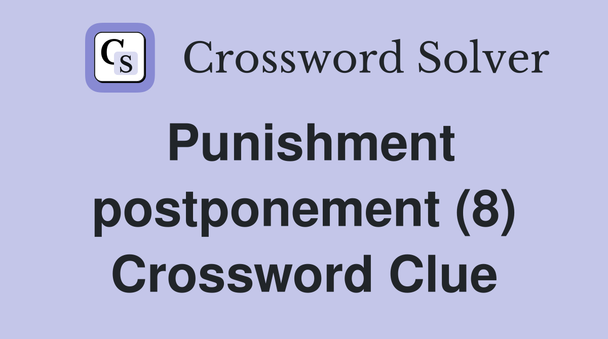 Punishment postponement (8) Crossword Clue
