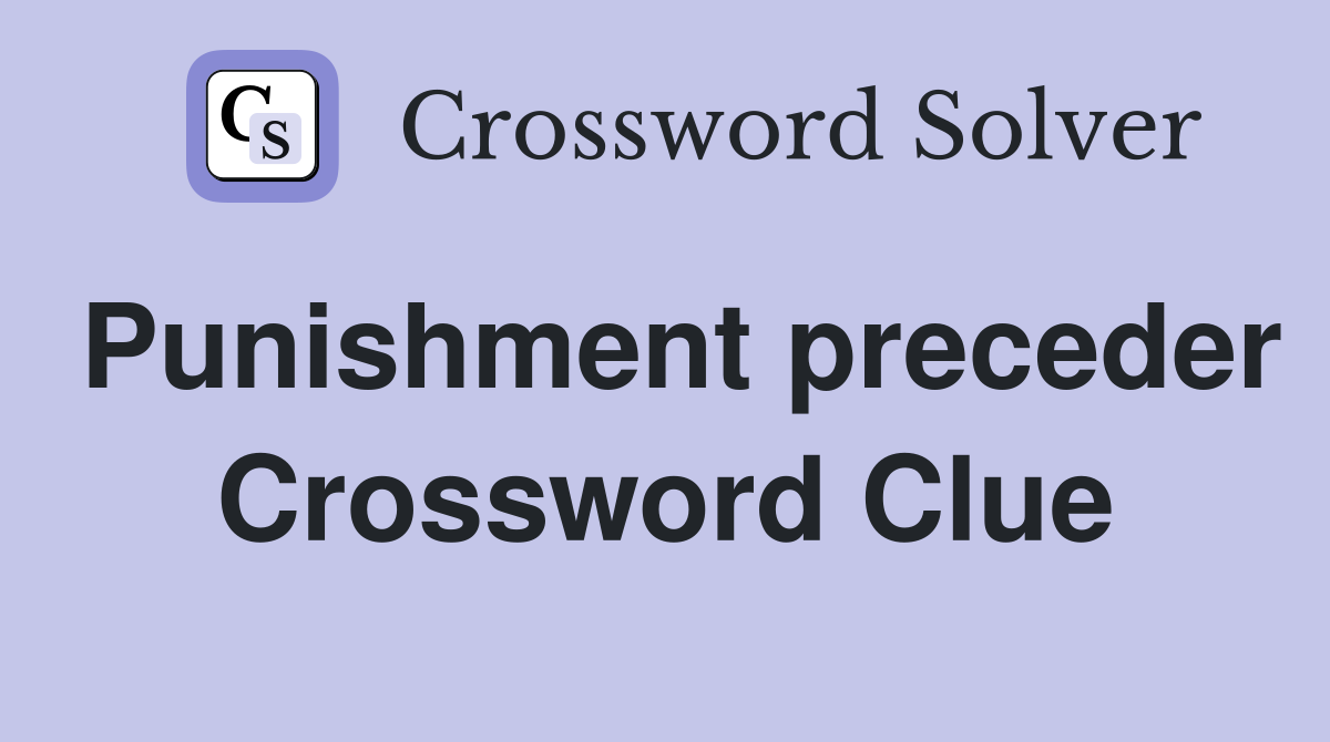 Punishment preceder Crossword Clue