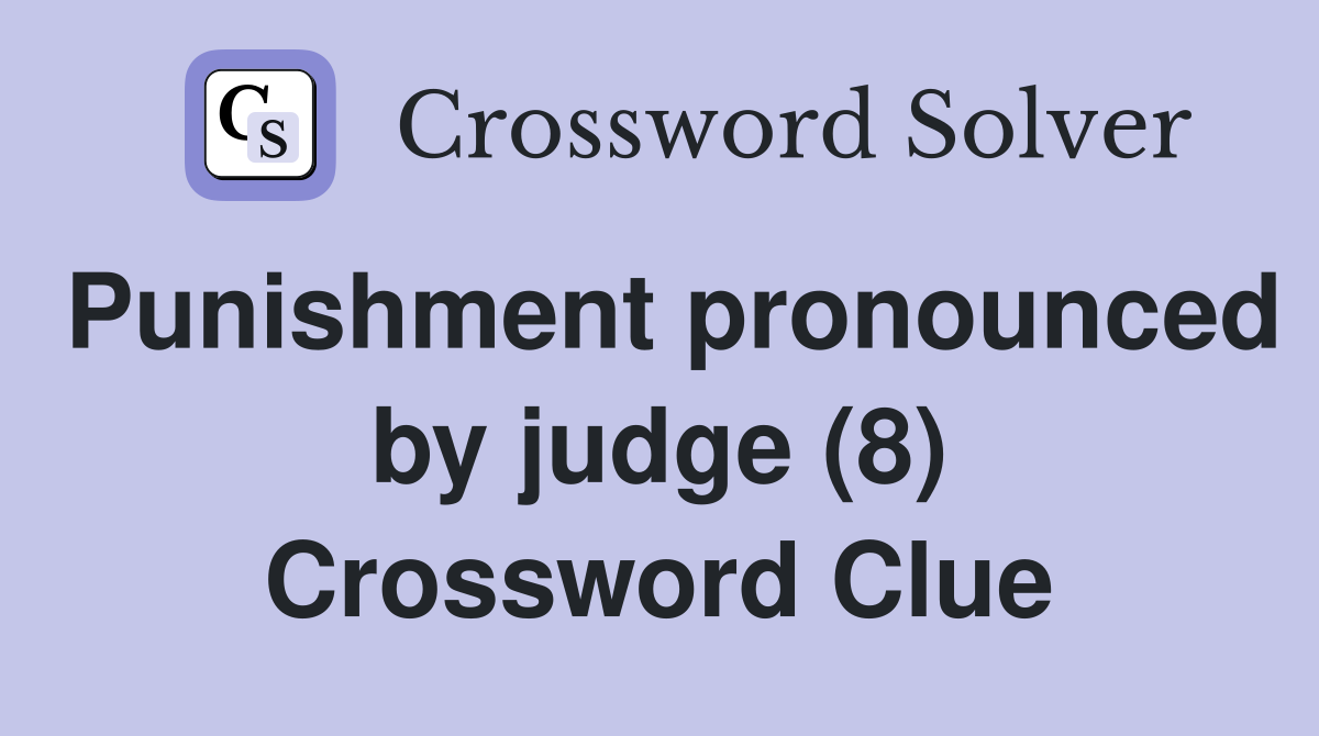 Punishment pronounced by judge (8) Crossword Clue