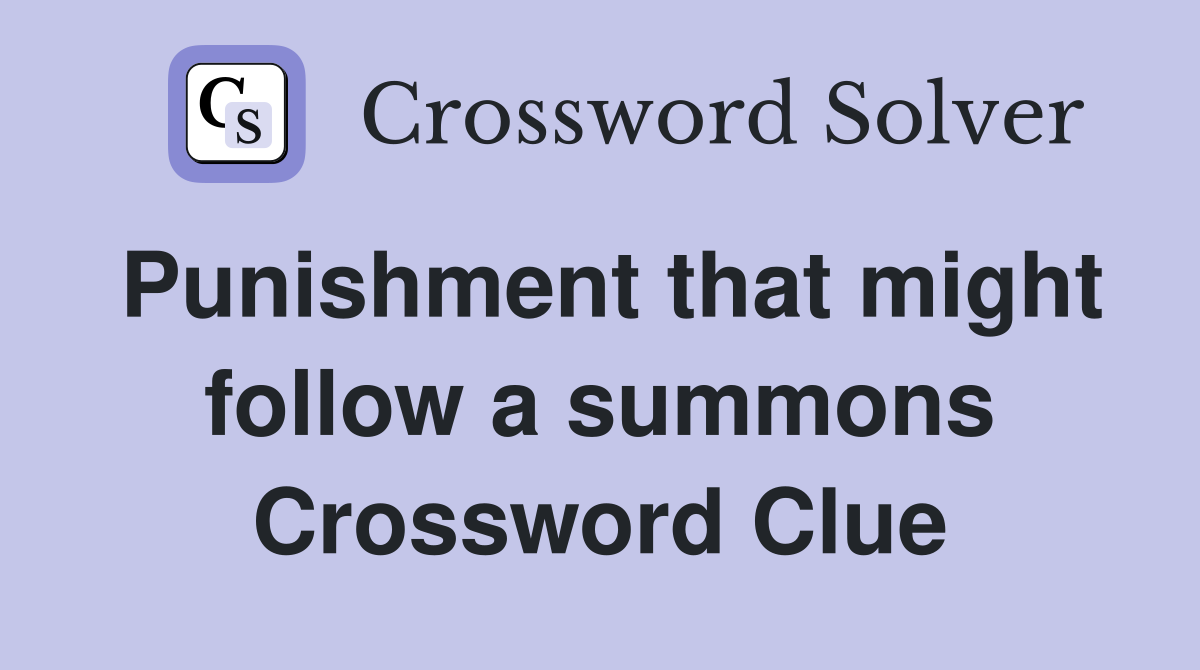 Punishment that might follow a summons Crossword Clue
