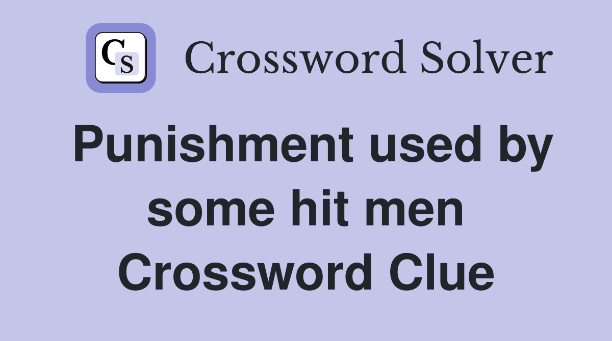 Punishment used by some hit men Crossword Clue
