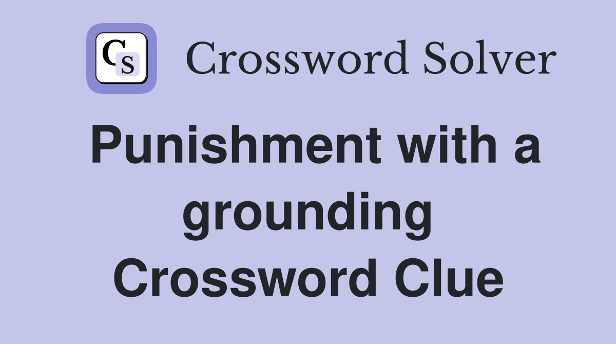 Punishment with a grounding Crossword Clue