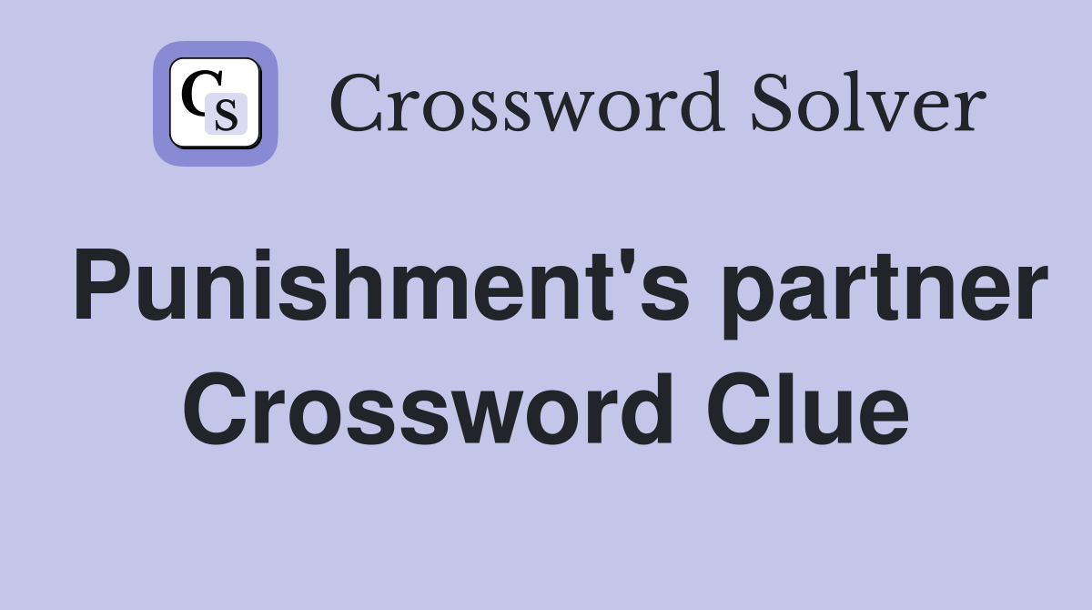 Punishment's partner Crossword Clue