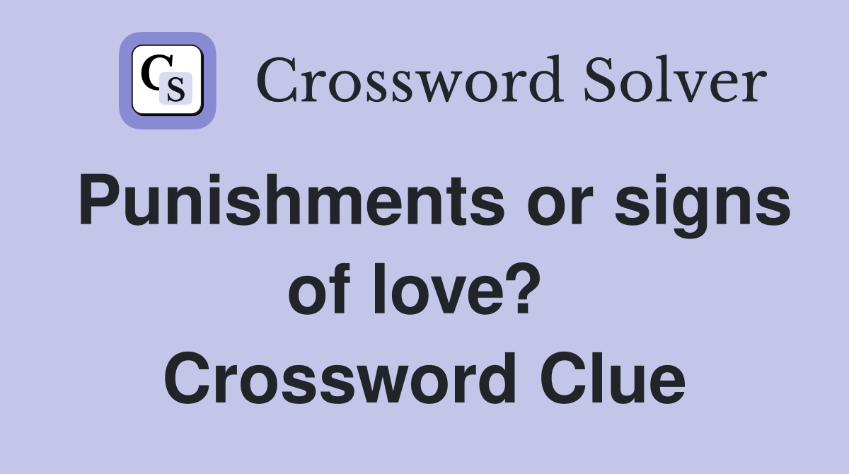 Punishments or signs of love?  Crossword Clue
