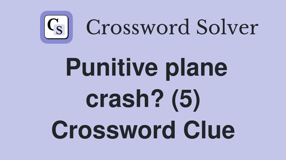 Punitive plane crash? (5) Crossword Clue
