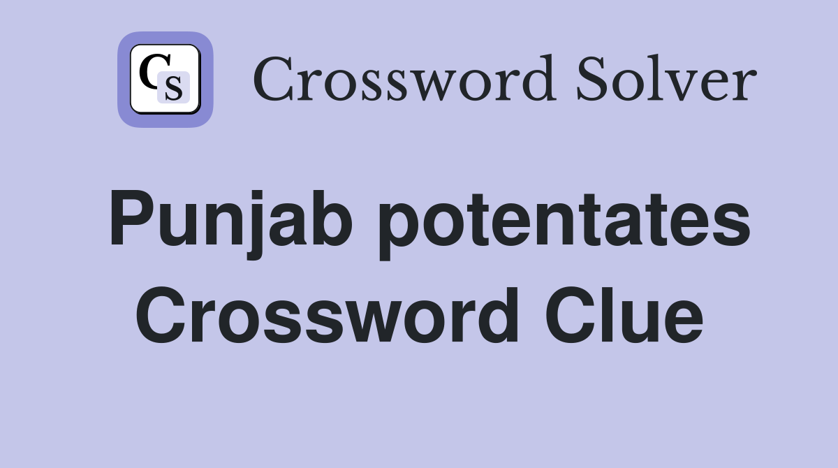 Punjab potentates Crossword Clue