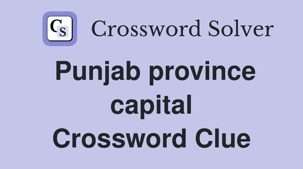 Punjab province capital Crossword Clue