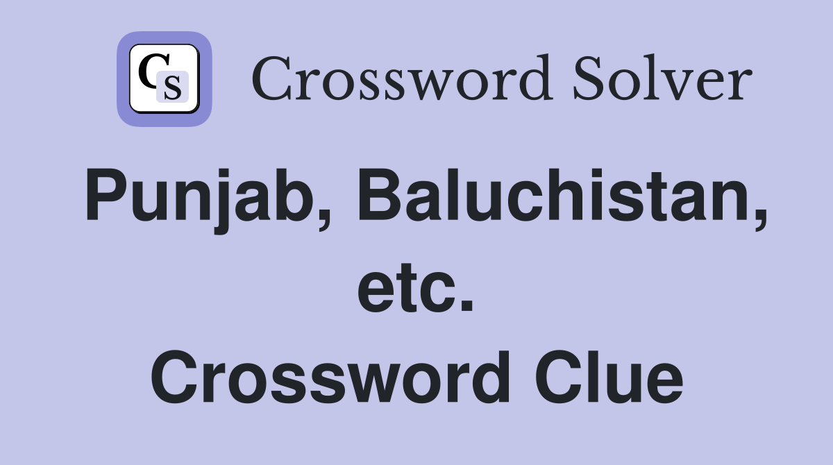 Punjab, Baluchistan, etc. Crossword Clue