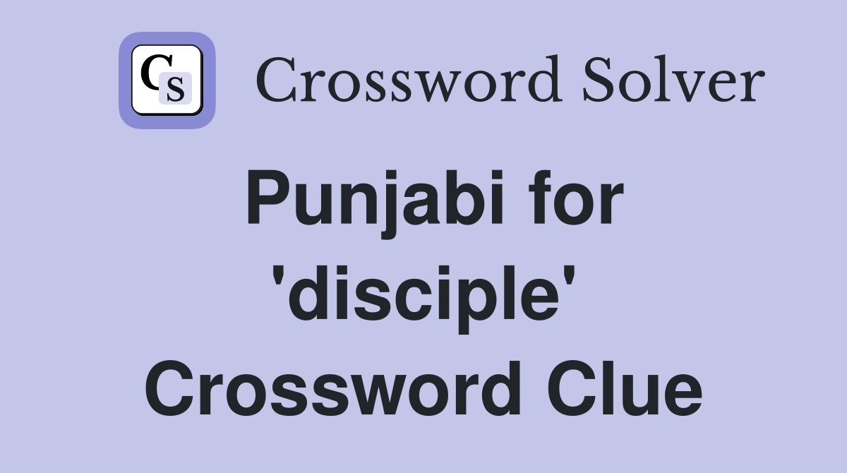 Punjabi for 'disciple' Crossword Clue