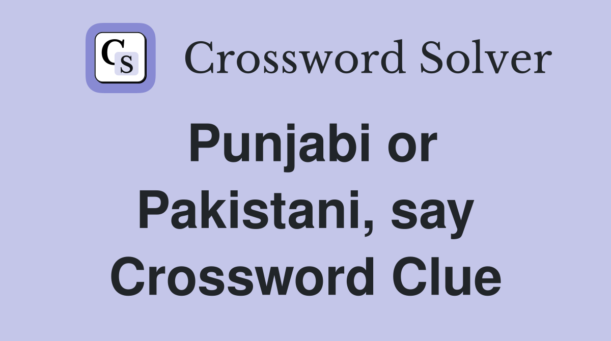 Punjabi or Pakistani, say Crossword Clue
