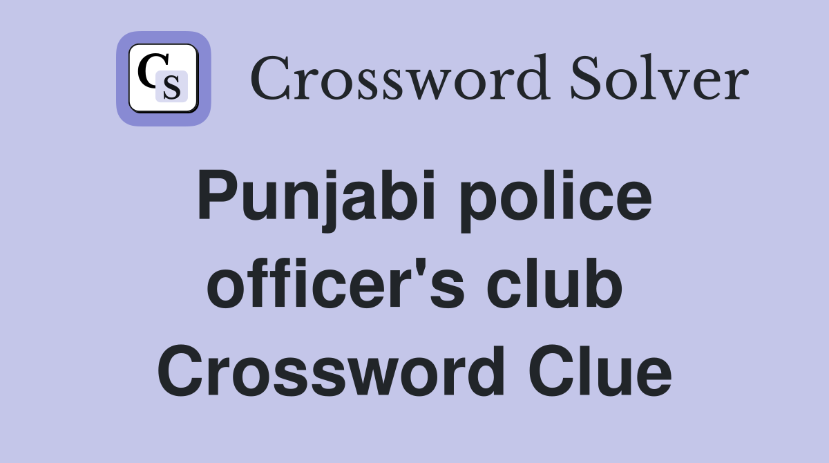 Punjabi police officer's club Crossword Clue