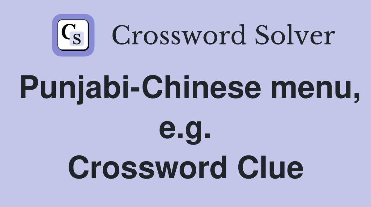 Punjabi-Chinese menu, e.g. Crossword Clue