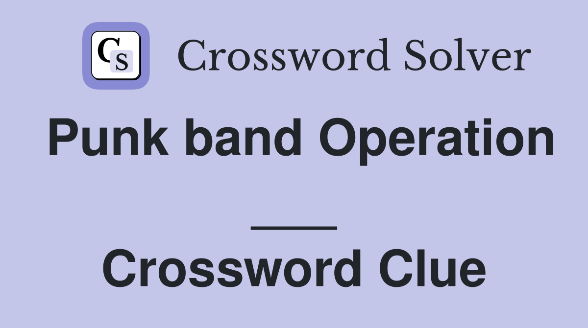 Punk band Operation ___ Crossword Clue