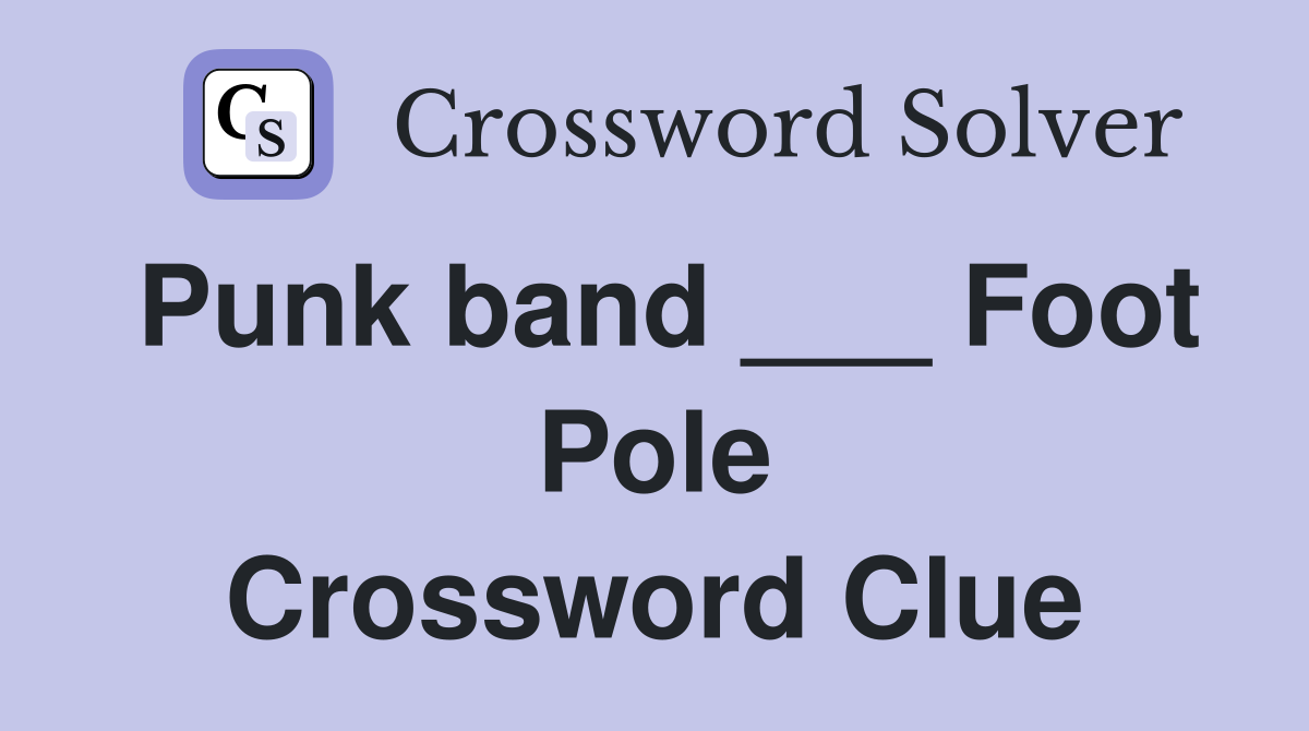 Punk band ___ Foot Pole Crossword Clue