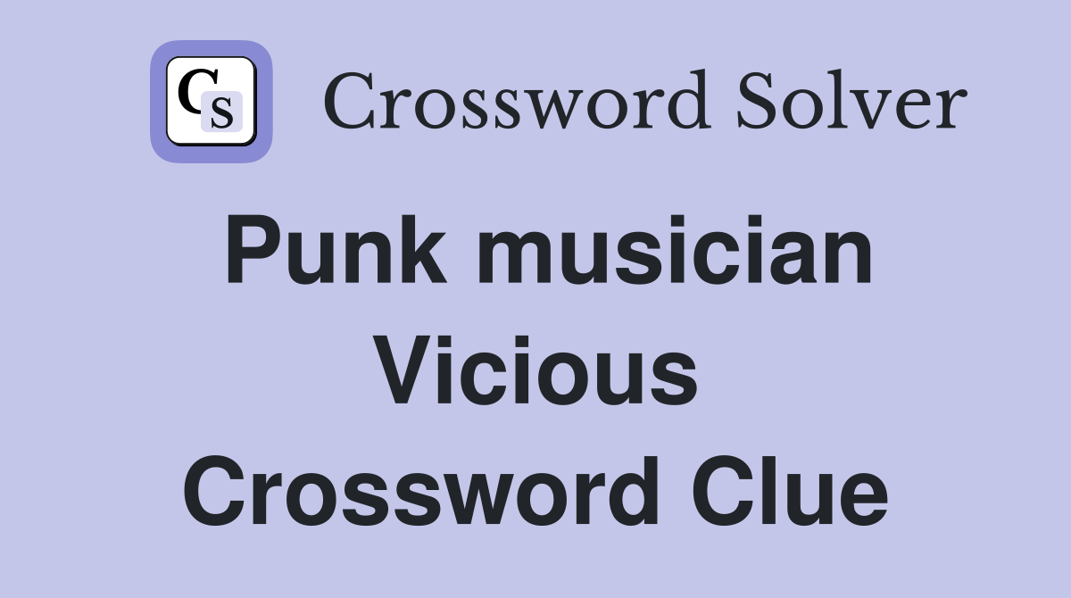 Punk musician Vicious Crossword Clue