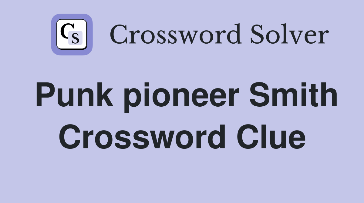 Punk pioneer Smith Crossword Clue