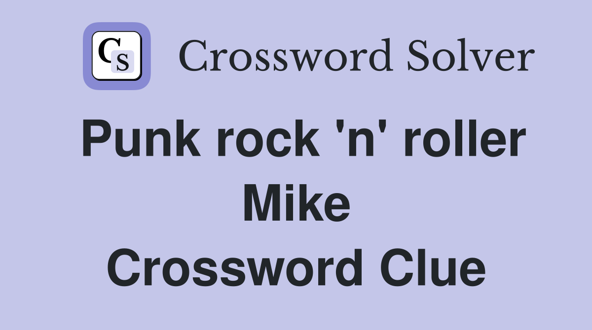 Punk rock 'n' roller Mike Crossword Clue