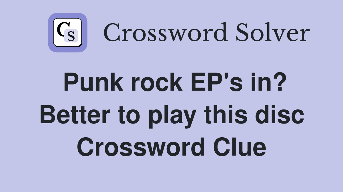 Punk rock EP's in? Better to play this disc Crossword Clue