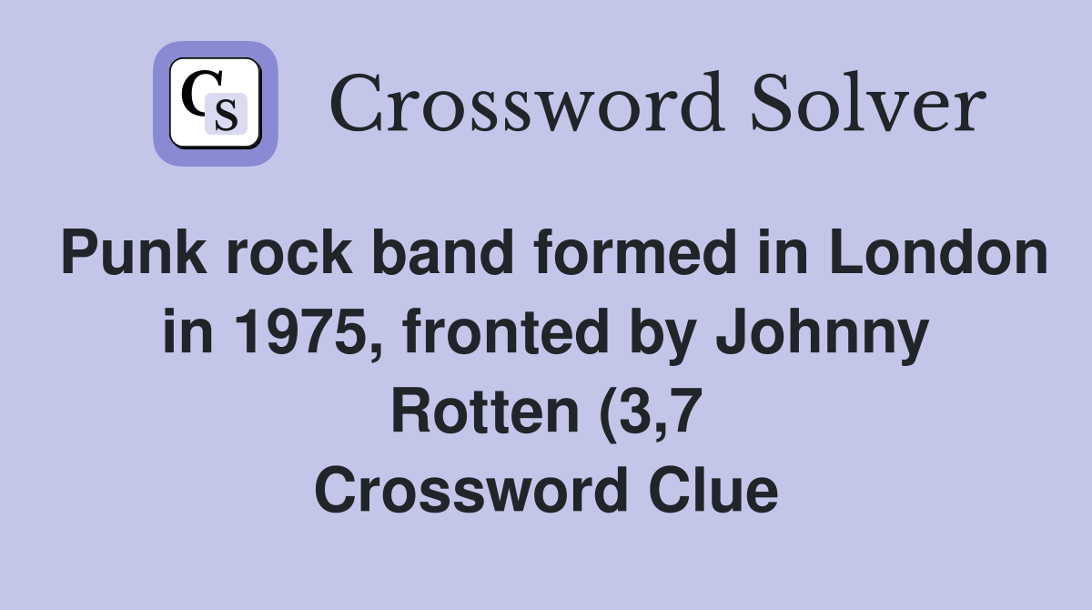 Punk rock band formed in London in 1975 fronted by Johnny Rotten (3 7 Punk rock band formed in London in 1975 fronted by Johnny Rotten (3 7