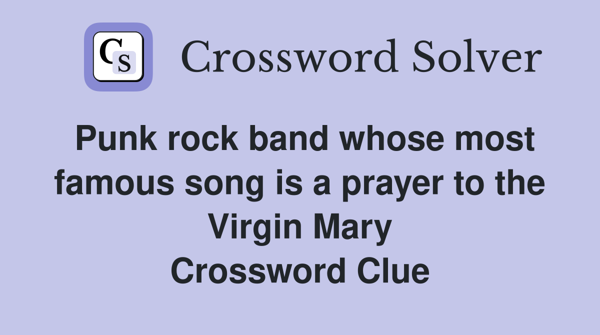 Punk rock band whose most famous song is a prayer to the Virgin Mary Crossword Clue