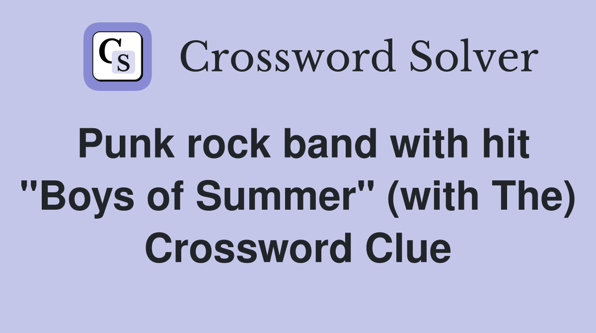 Punk rock band with hit "Boys of Summer" (with The) Crossword Clue