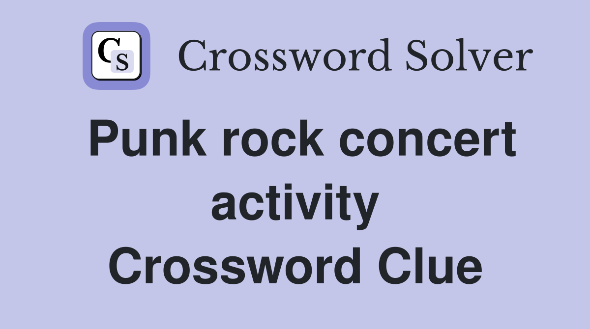 Punk rock concert activity Crossword Clue