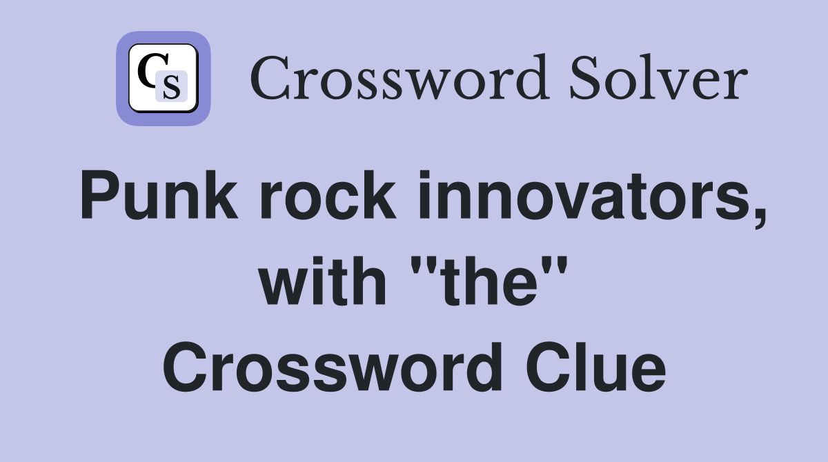 Punk rock innovators, with "the" Crossword Clue