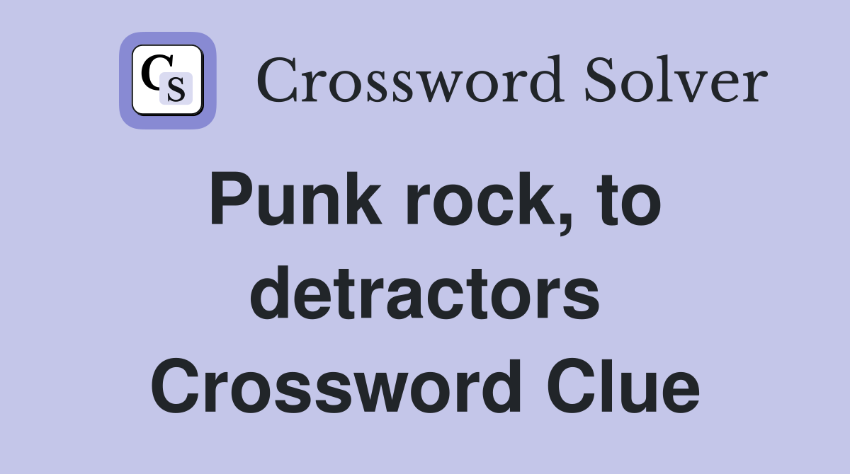 Punk rock, to detractors Crossword Clue
