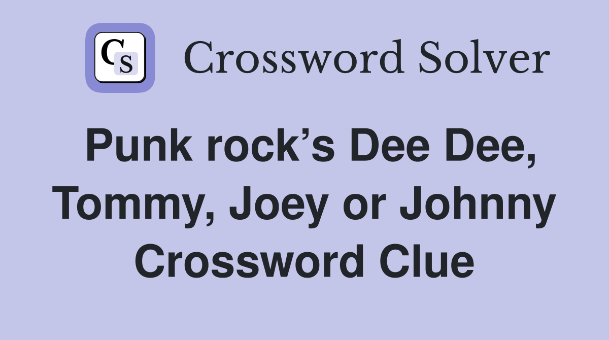 Punk rock’s Dee Dee, Tommy, Joey or Johnny Crossword Clue