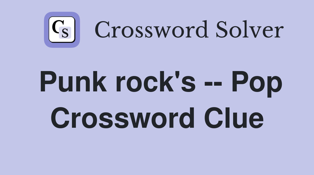Punk rock's -- Pop Crossword Clue