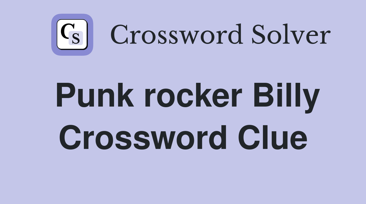 Punk rocker Billy Crossword Clue