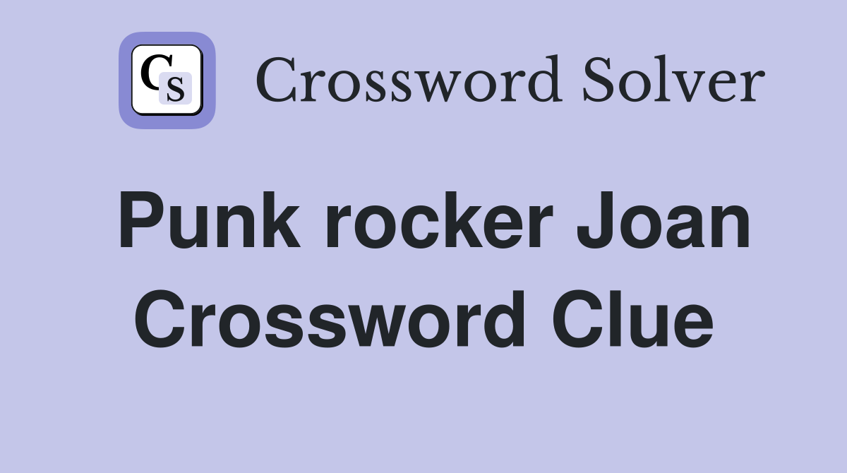 Punk rocker Joan Crossword Clue