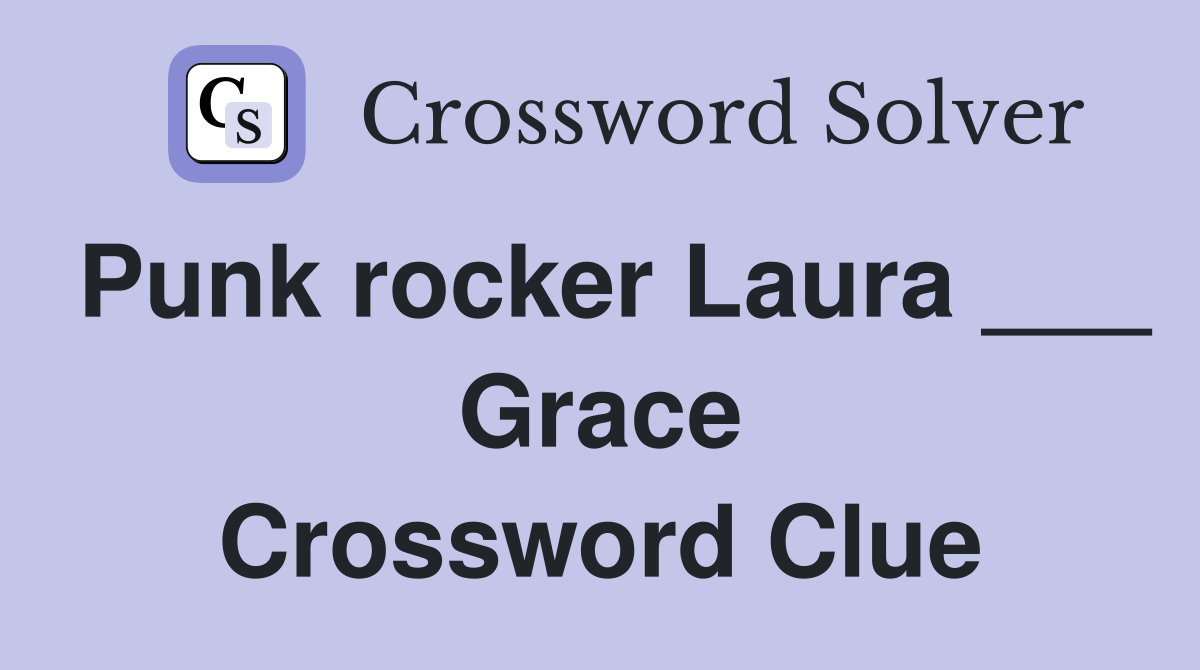 Punk rocker Laura ___ Grace Crossword Clue