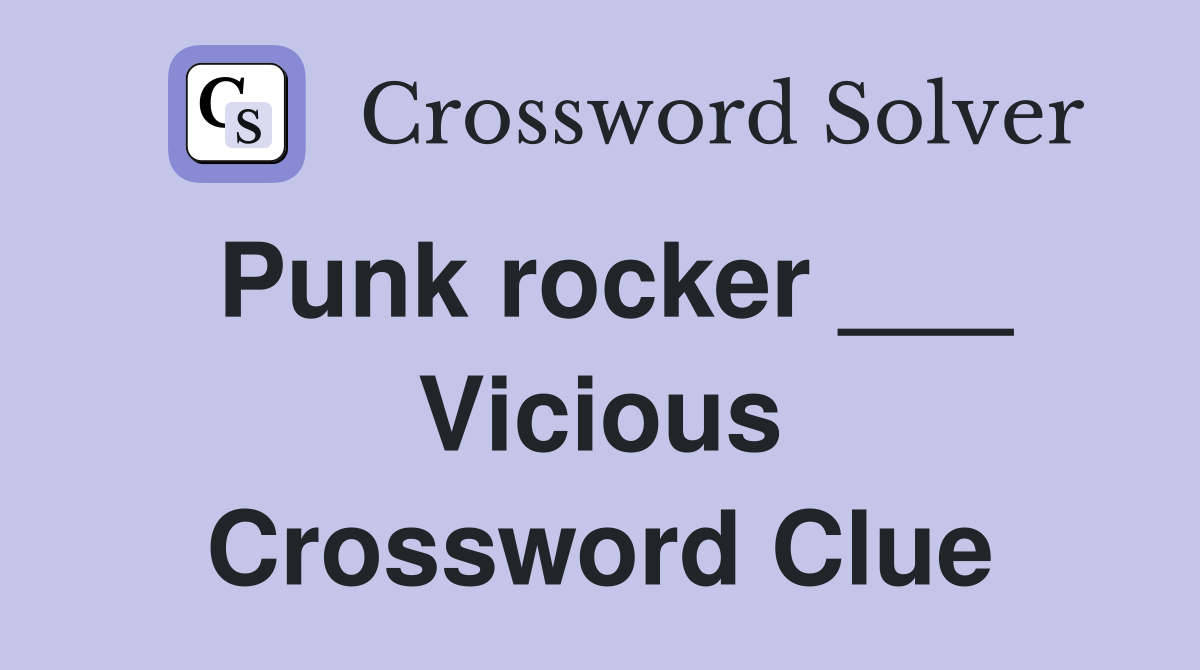 Punk rocker ___ Vicious Crossword Clue