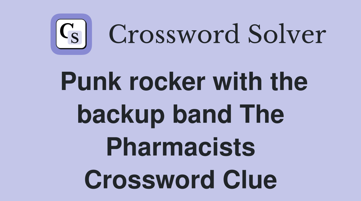 Punk rocker with the backup band The Pharmacists Crossword Clue