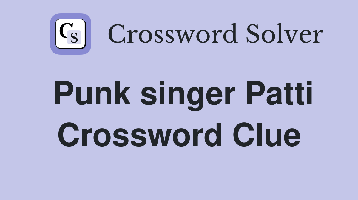 Punk singer Patti Crossword Clue