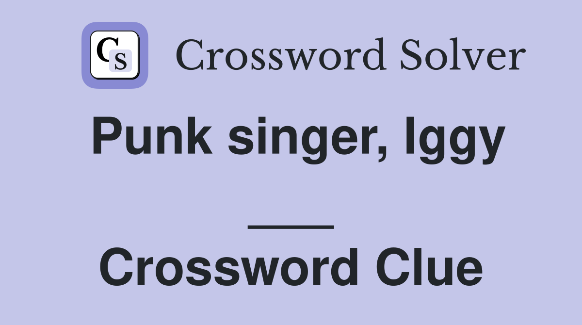 Punk singer, Iggy ___ Crossword Clue