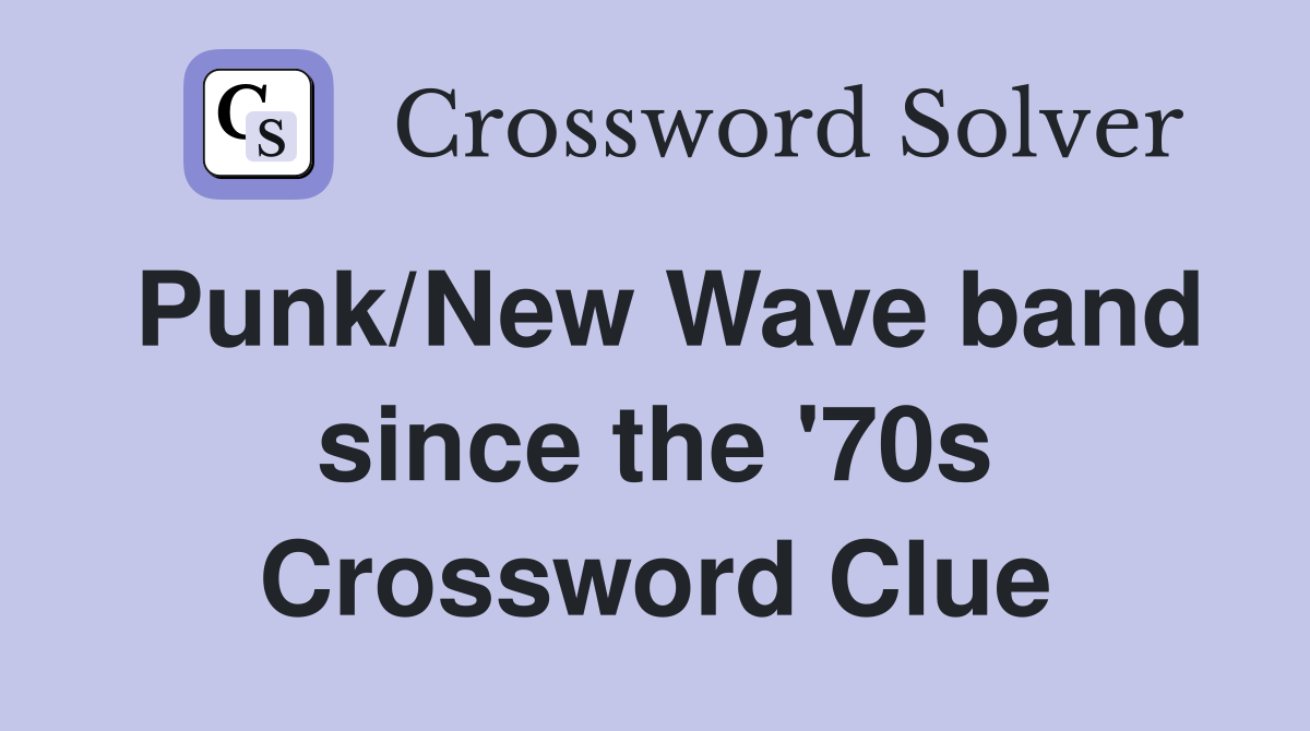Punk/New Wave band since the '70s Crossword Clue