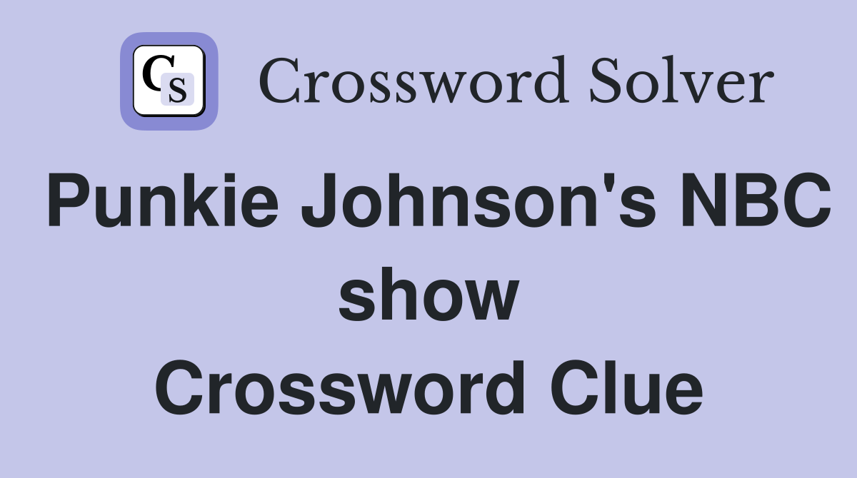 Punkie Johnson's NBC show Crossword Clue