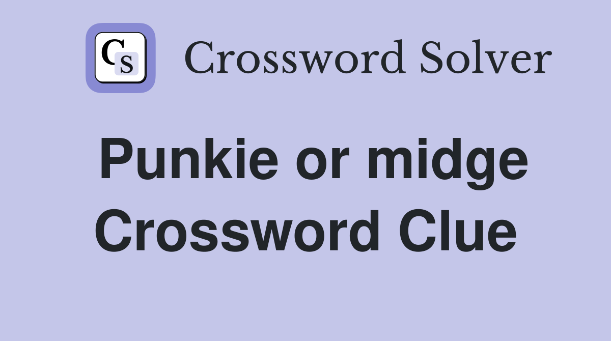 Punkie or midge Crossword Clue