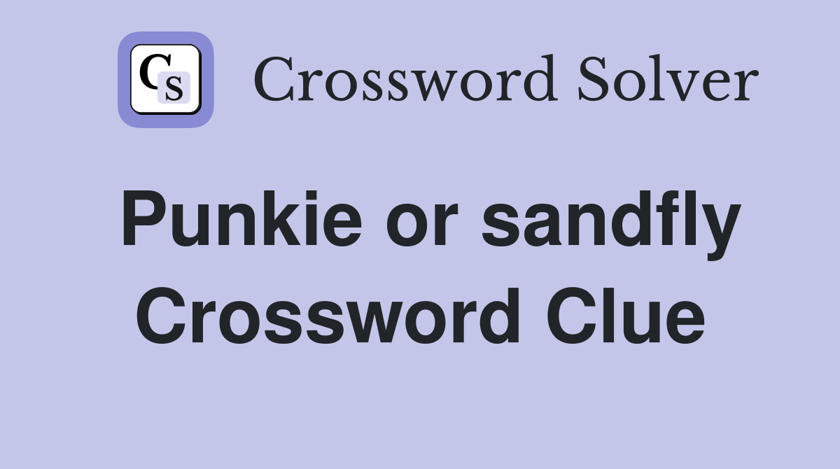 Punkie or sandfly Crossword Clue