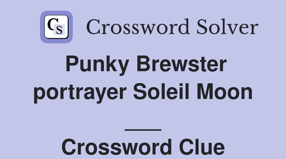 Punky Brewster portrayer Soleil Moon ___ Crossword Clue