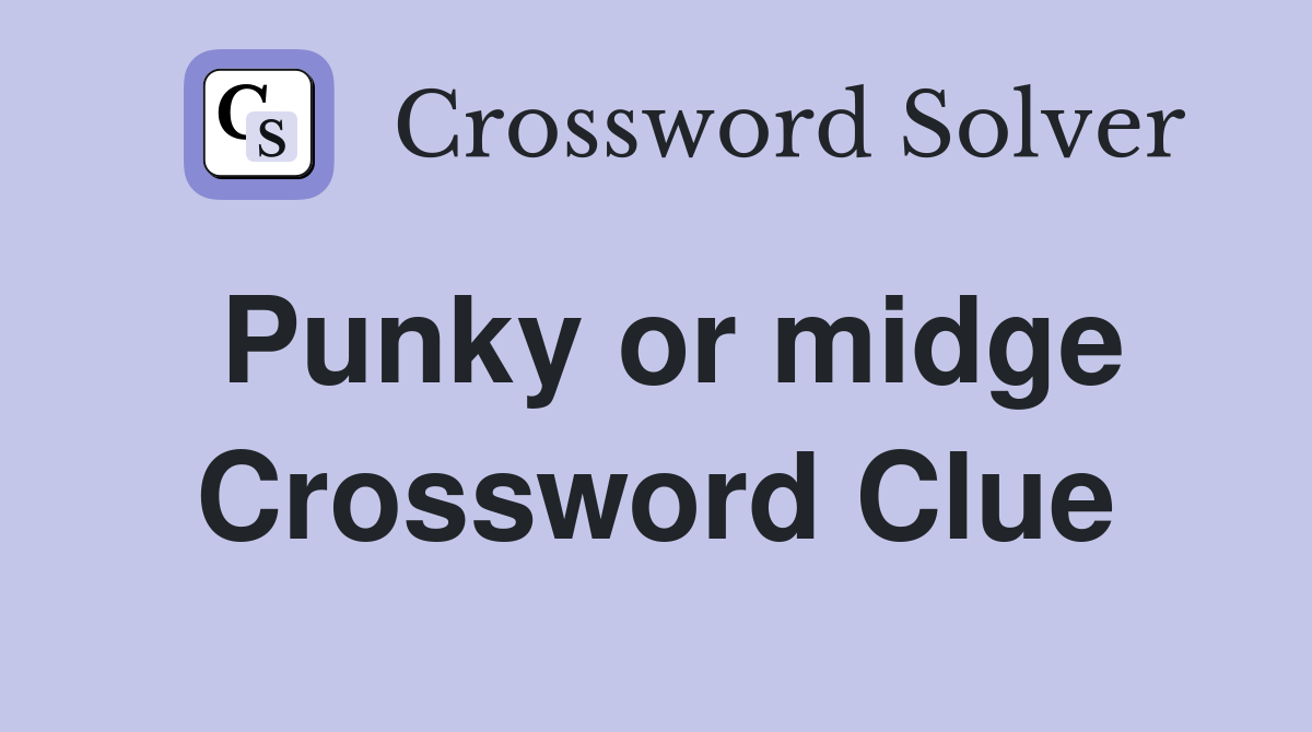 Punky or midge Crossword Clue