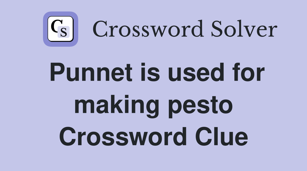 Punnet is used for making pesto Crossword Clue