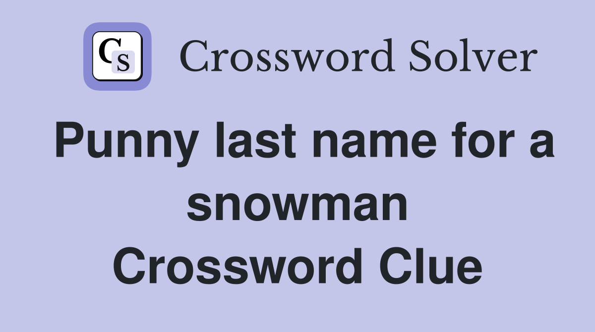 Punny last name for a snowman Crossword Clue